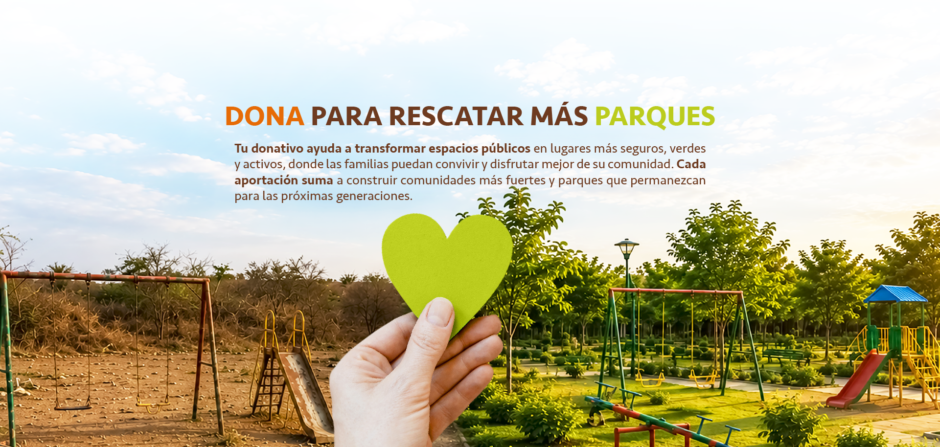 DONA PARA RESCATAR MÁS PARQUES. Tu donativo ayuda a transformar espacios públicos en lugares más seguros, verdes y activos.